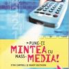 PUNE-TI MINTEA CU MASS-MEDIA !